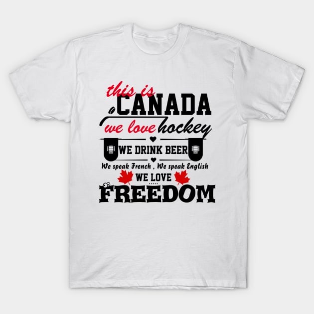 This is Canada we love hockey we drink beer we love freedom gift T-Shirt by CHNSHIRT